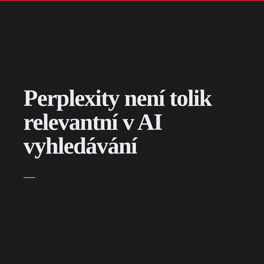 Má smysl sledovat viditelnost na Perplexity? Nebo už jenom ChatGPT s Gemini?
