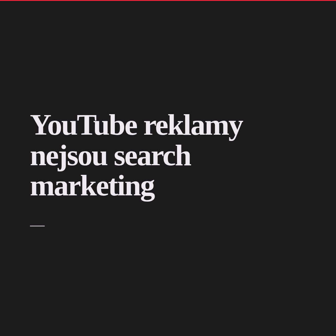 YouTube reklamy nejsou search. Proč na nich děláme chyby